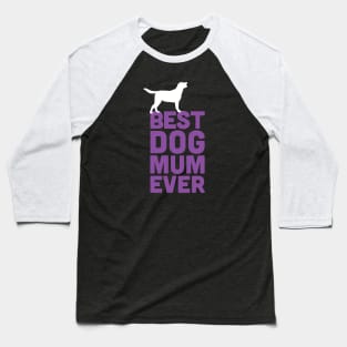 Best Labrador Retriever Dog Mum Ever - Purple Dog Lover Gift Baseball T-Shirt